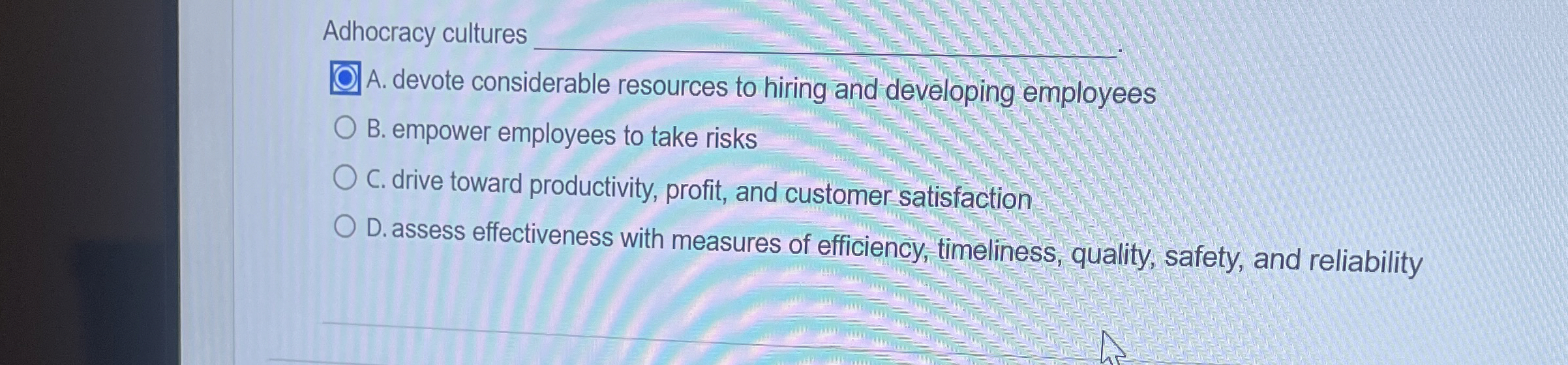  Adhocracy cultures q, A. devote considerable resources to hiring and developing
