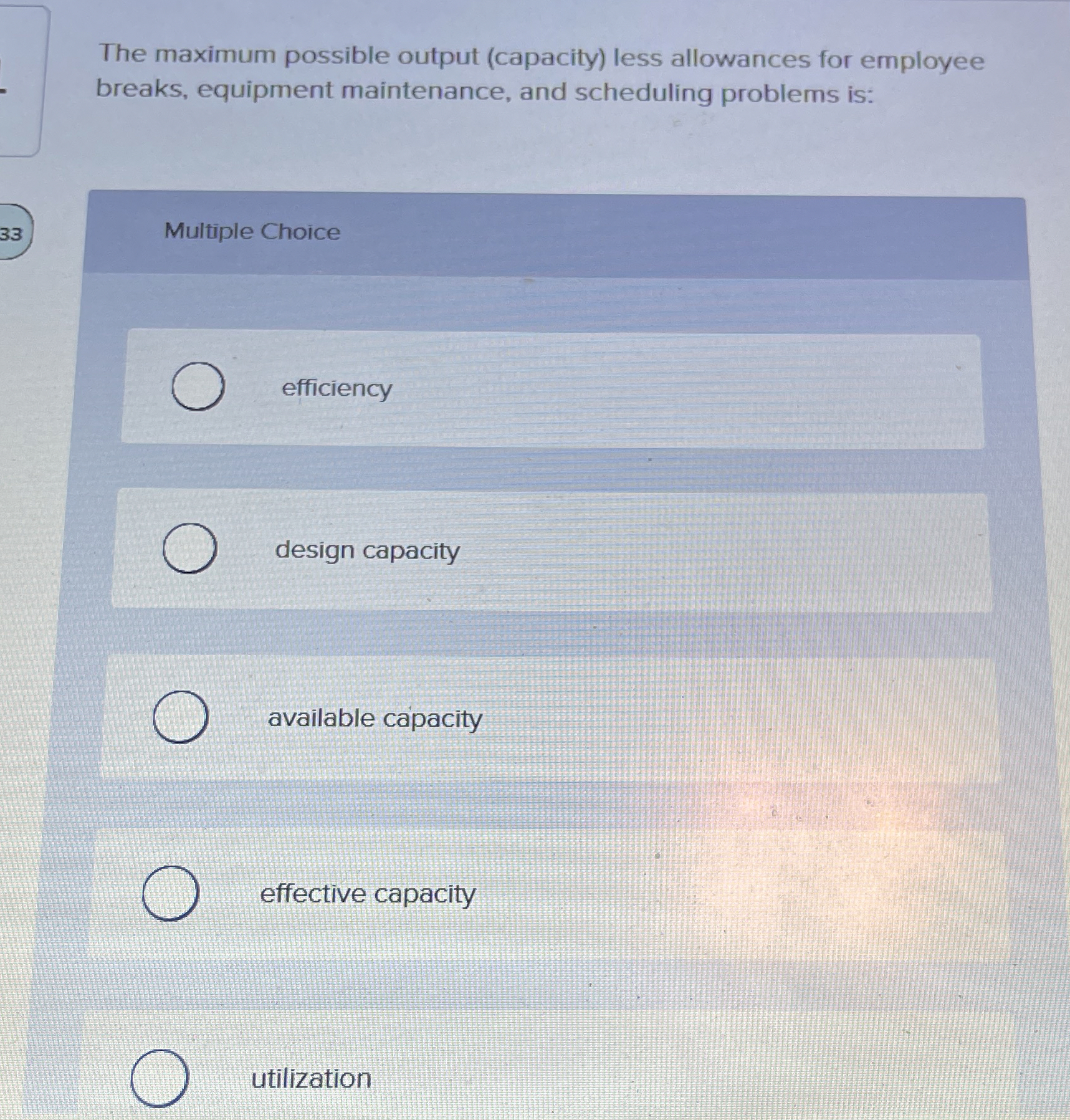  The maximum possible output (capacity) less allowances for employee breaks, equipment