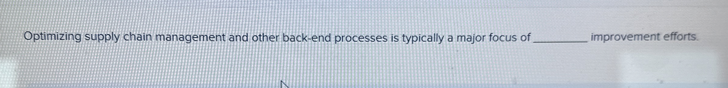  Optimizing supply chain management and other back-end processes is typically a