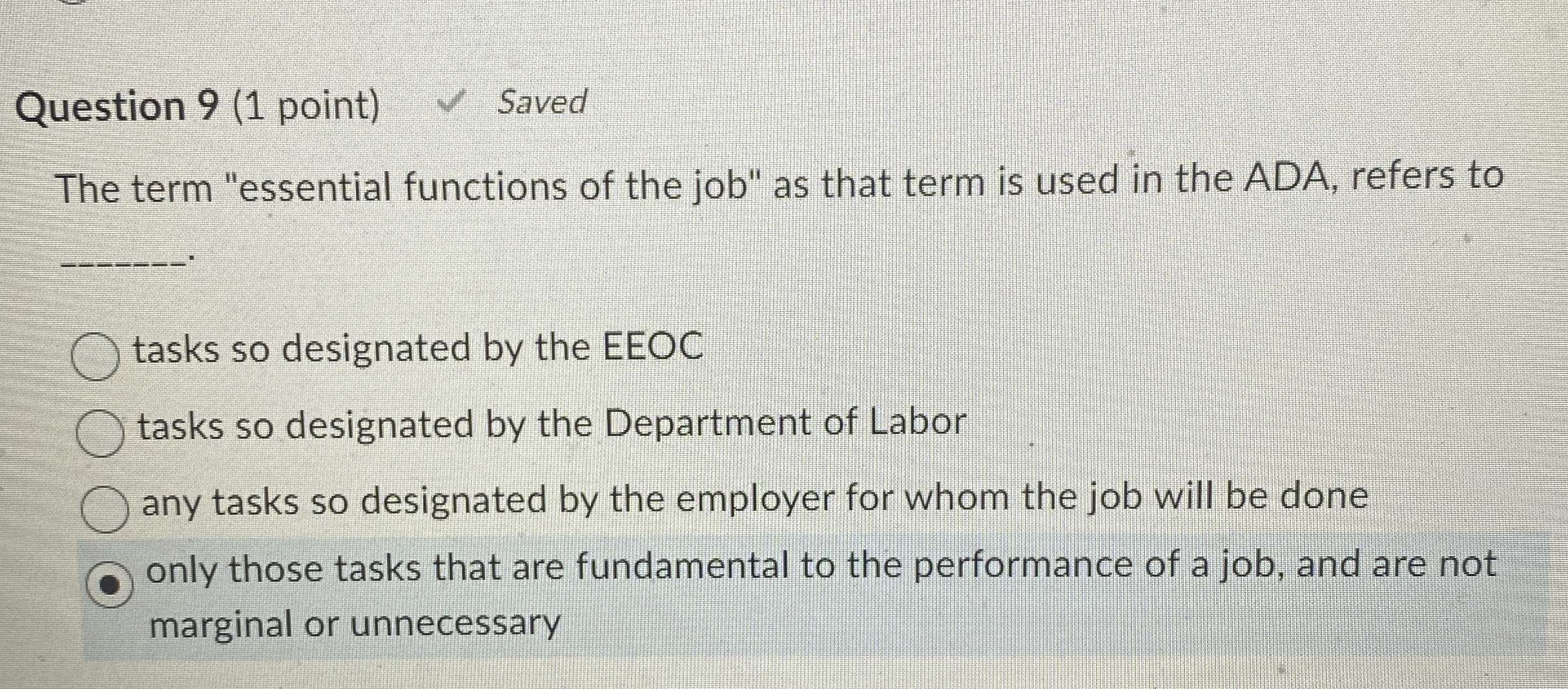  Question 9(1 point) Saved The term "essential functions of the job"