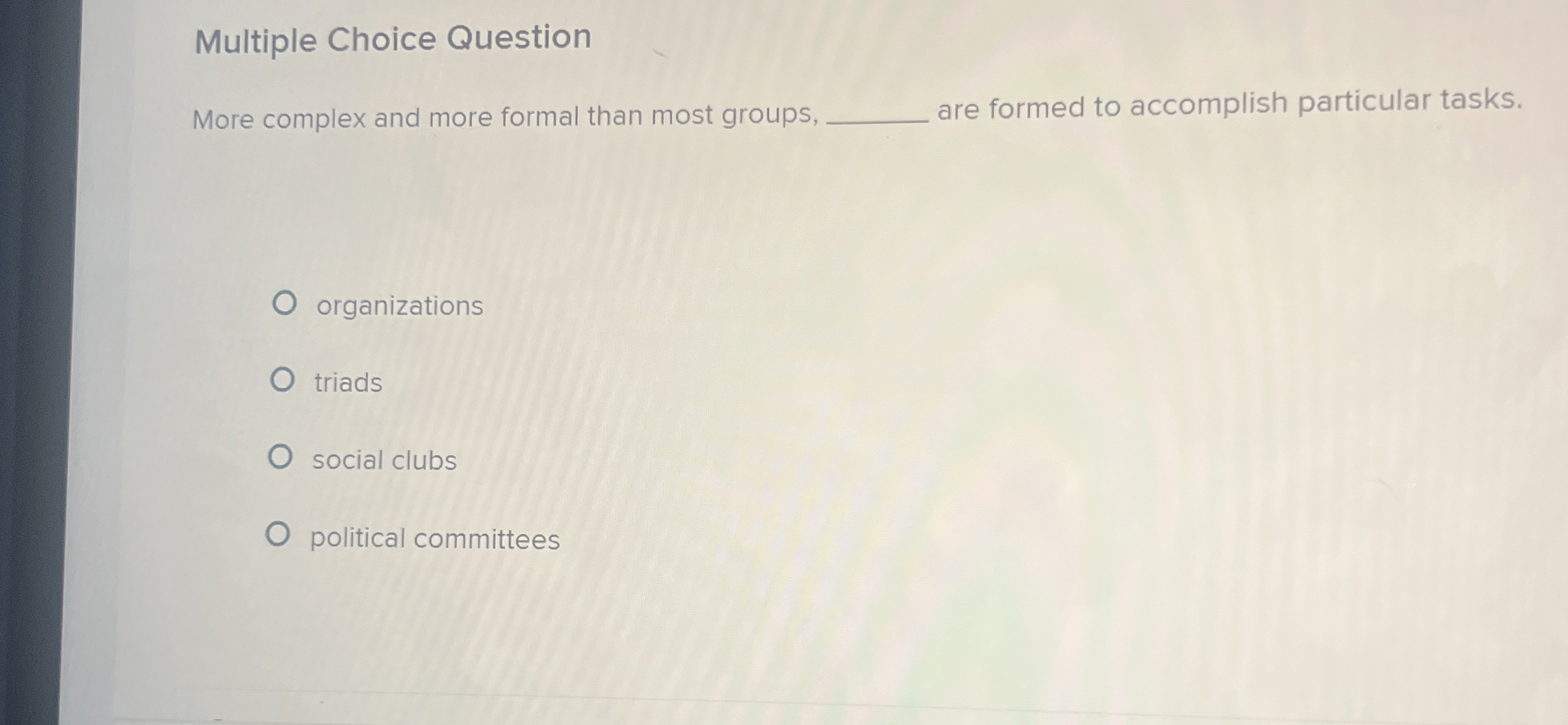  Multiple Choice Question More complex and more formal than most groups,