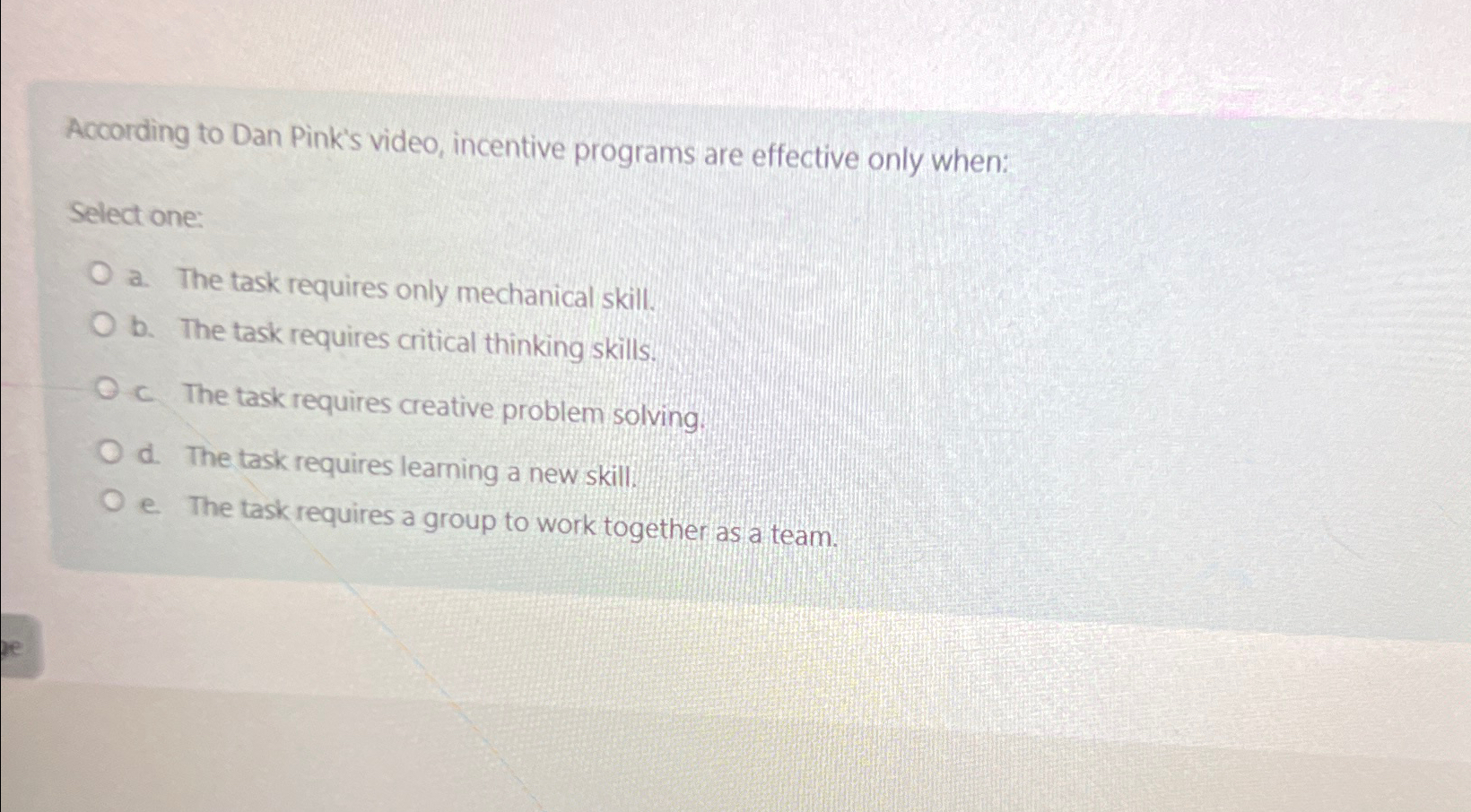  According to Dan Pink's video, incentive programs are effective only when: