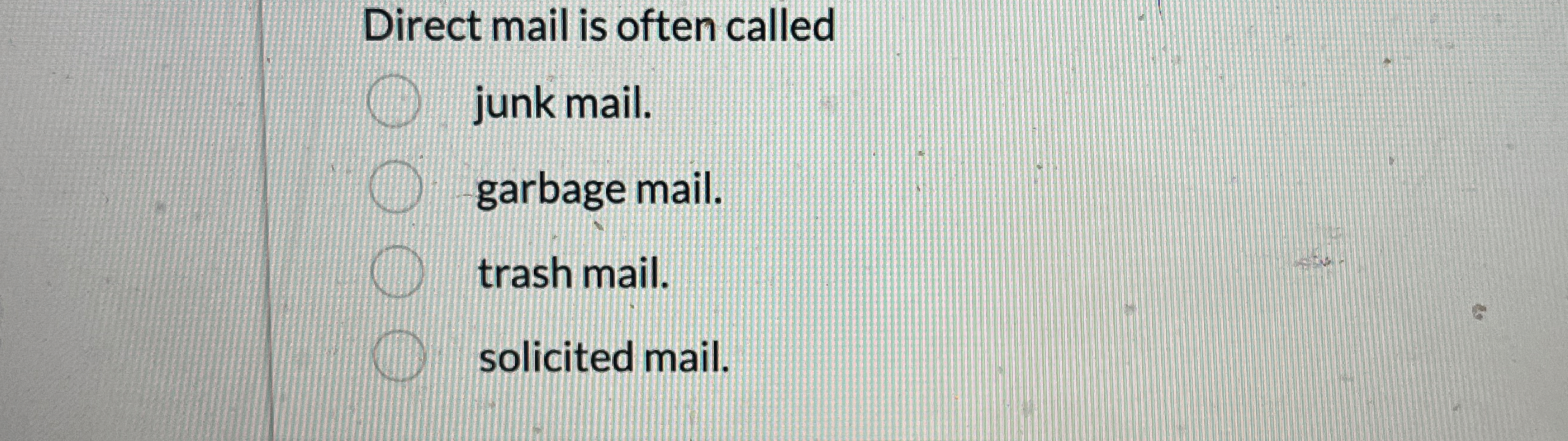  Direct mail is often called junk mail. garbage mail. trash mail.