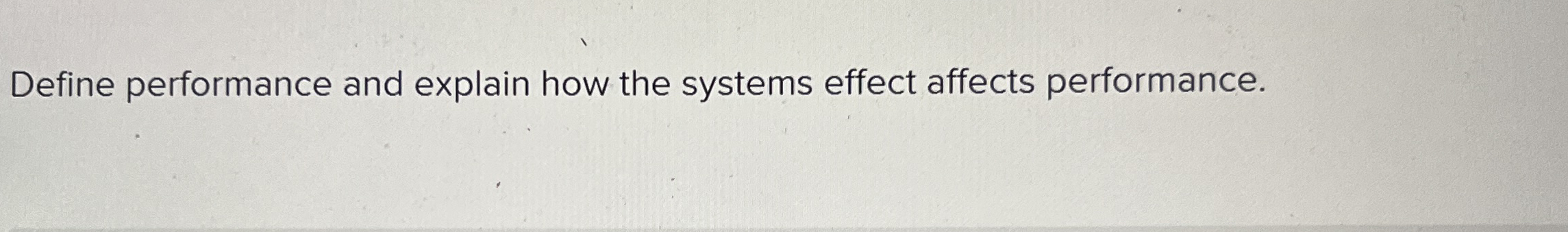  Define performance and explain how the systems effect affects performance. 