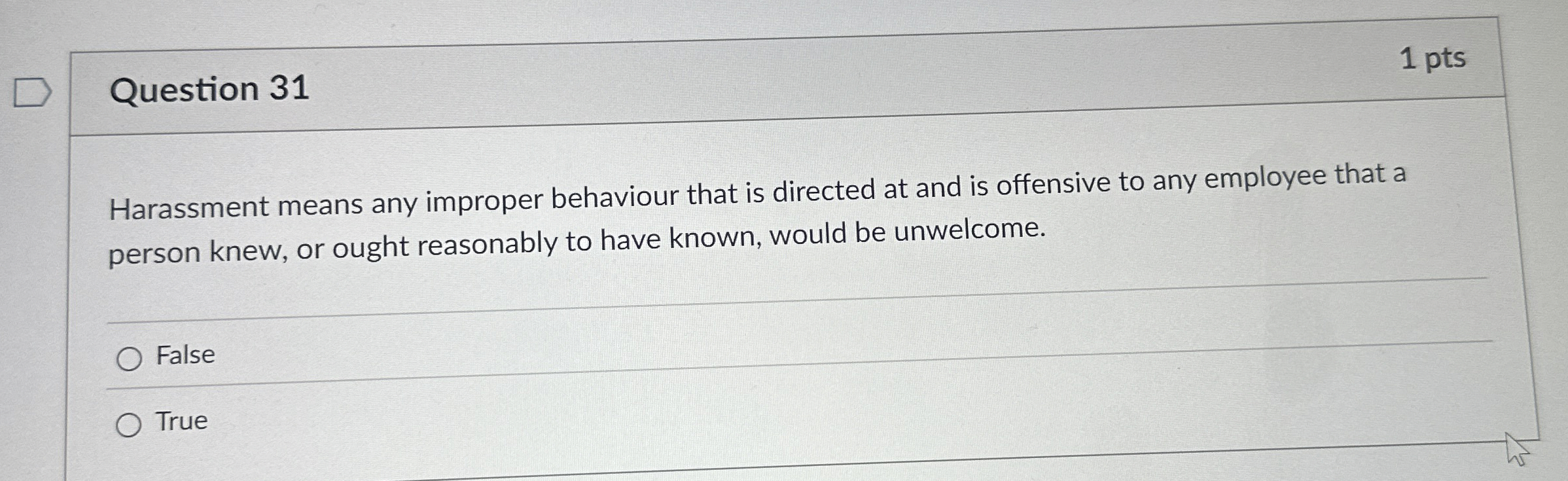  Question 31 1 pts Harassment means any improper behaviour that is