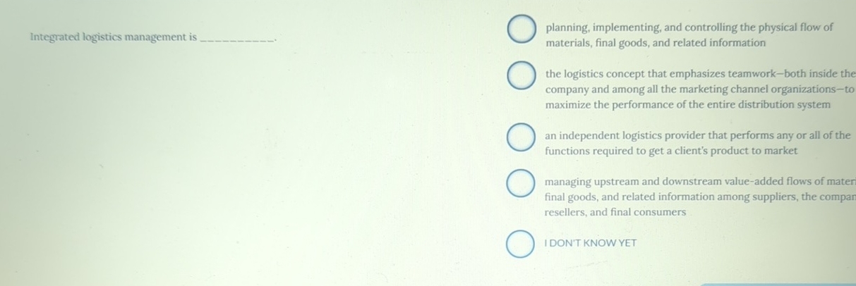  Integrated logistics management is planning, implementing, and controlling the physical flow