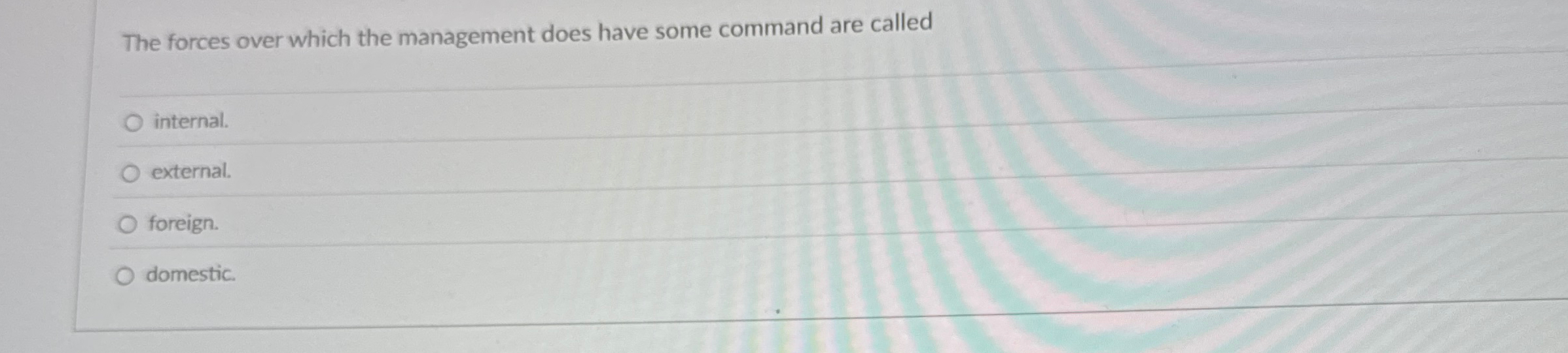  The forces over which the management does have some command are