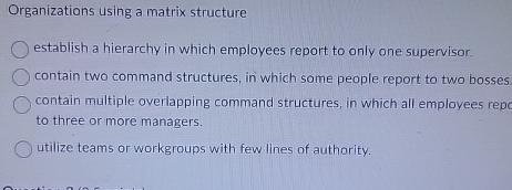  Organizations using a matrix structure establish a hierarchy in which employees