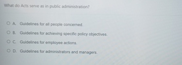  What do Acts serve as in public administration? A Guidelines for
