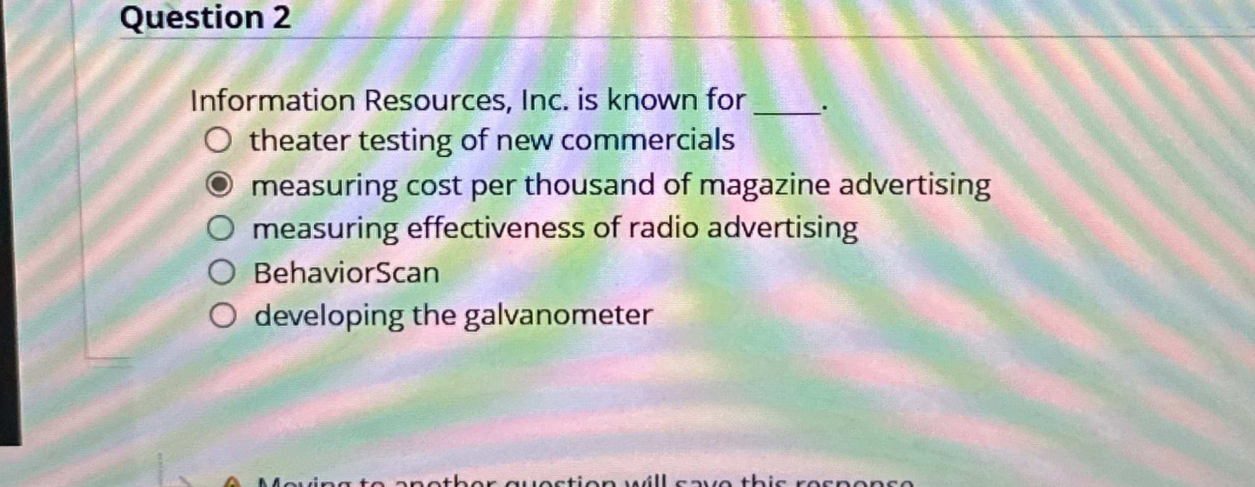  Question 2 Information Resources, Inc. is known for q, theater testing