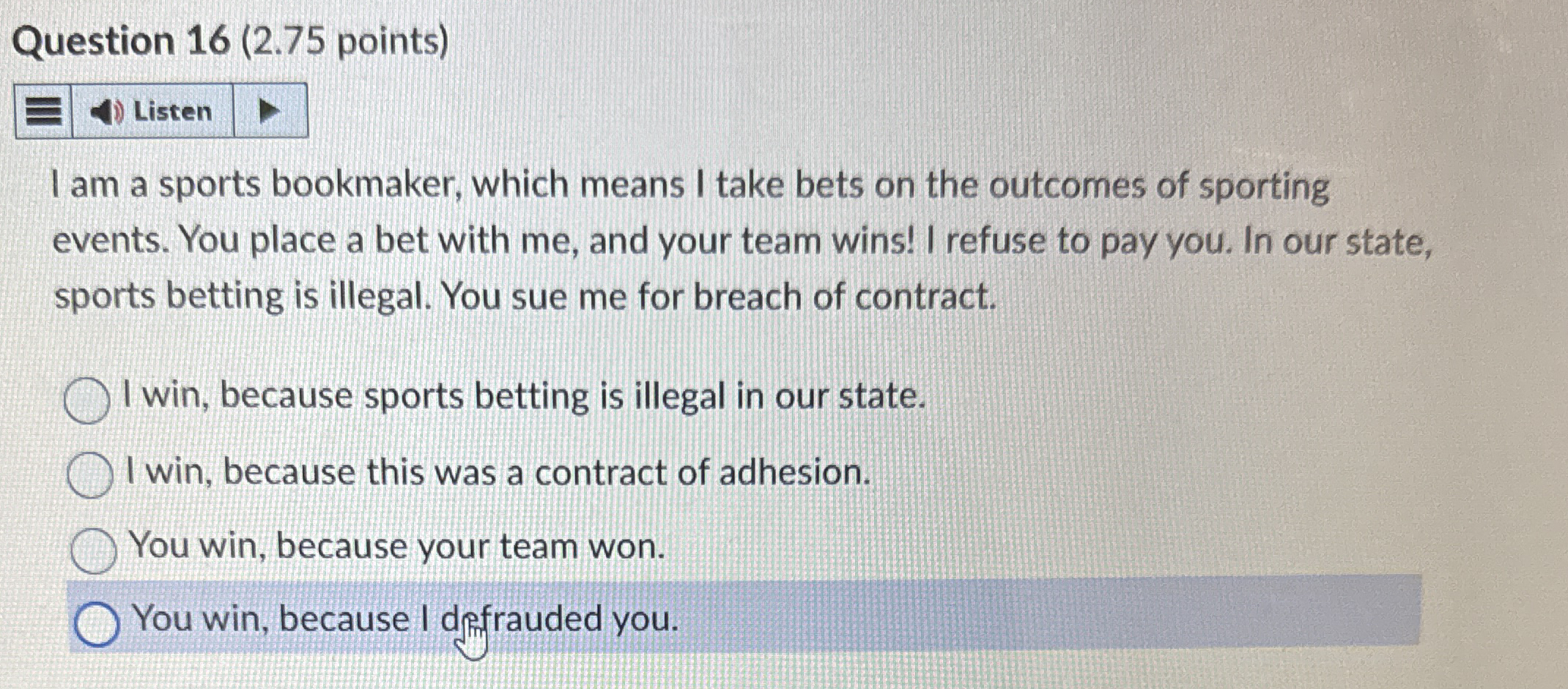  Question 16(2.75 points) Listen I am a sports bookmaker, which means