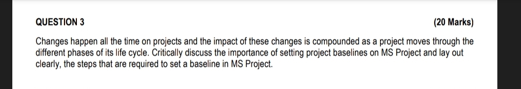  QUESTION 3 (20 Marks) Changes happen all the time on projects
