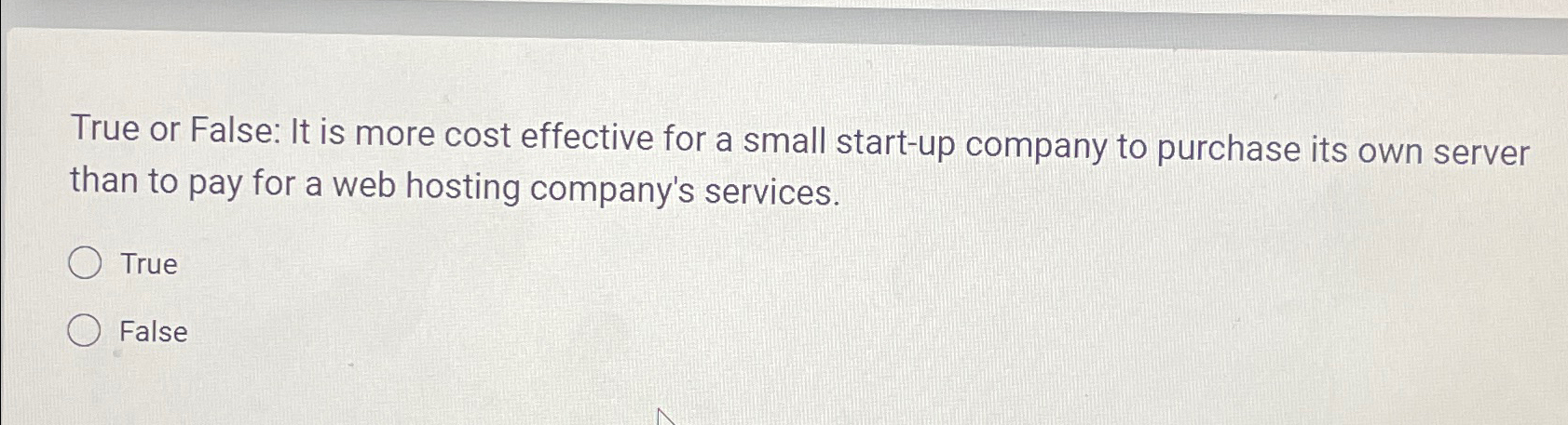  True or False: It is more cost effective for a small