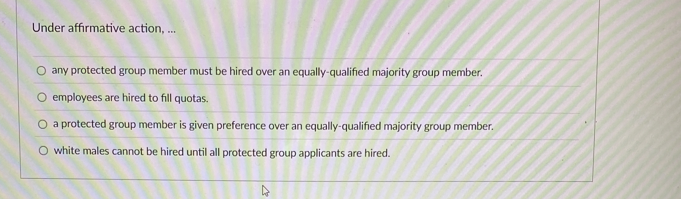  Under affirmative action, ... any protected group member must be hired
