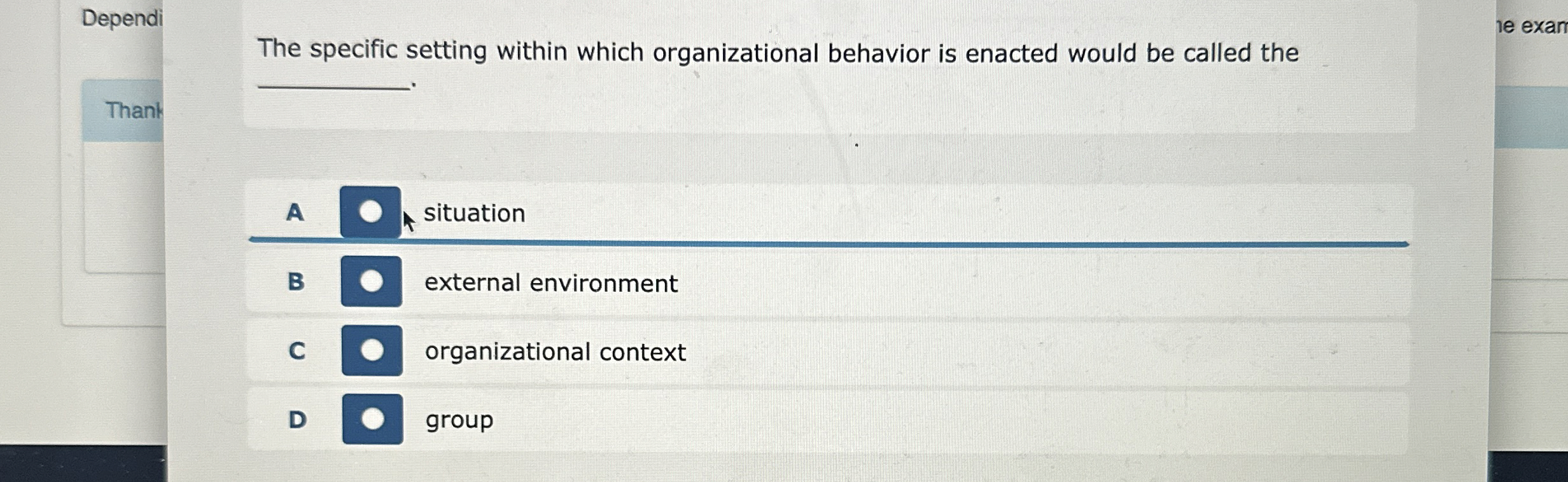  Dependi The specific setting within which organizational behavior is enacted would