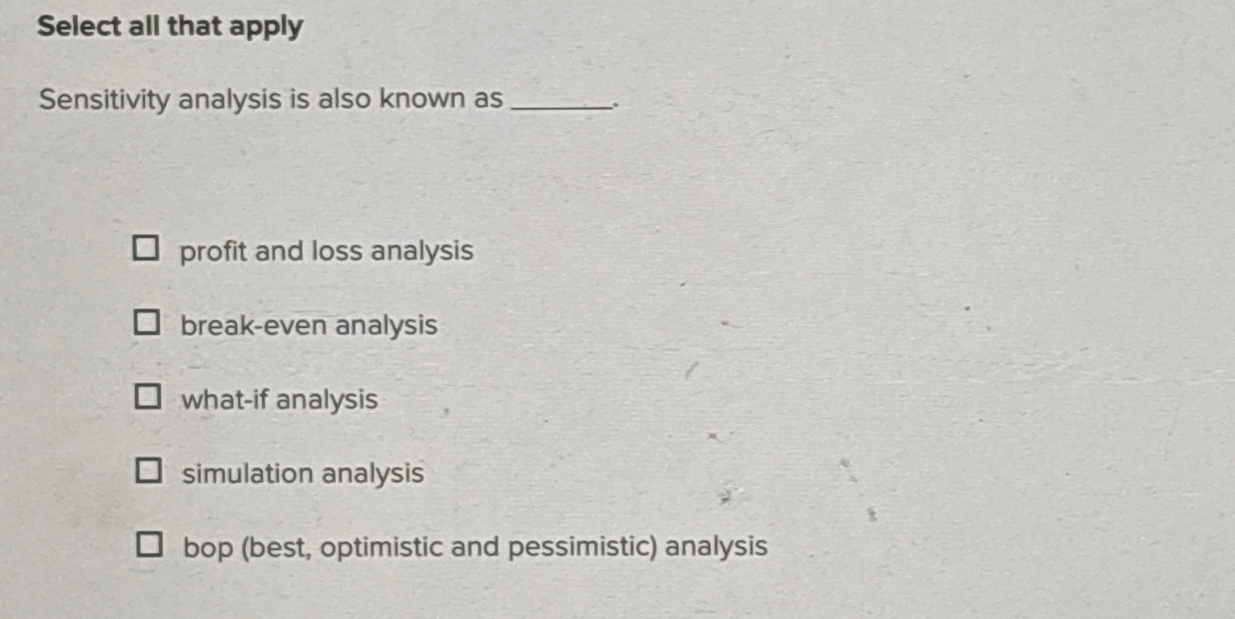  Select all that apply Sensitivity analysis is also known as profit