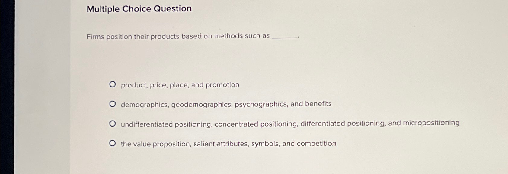  Multiple Choice Question Firms position their products based on methods such