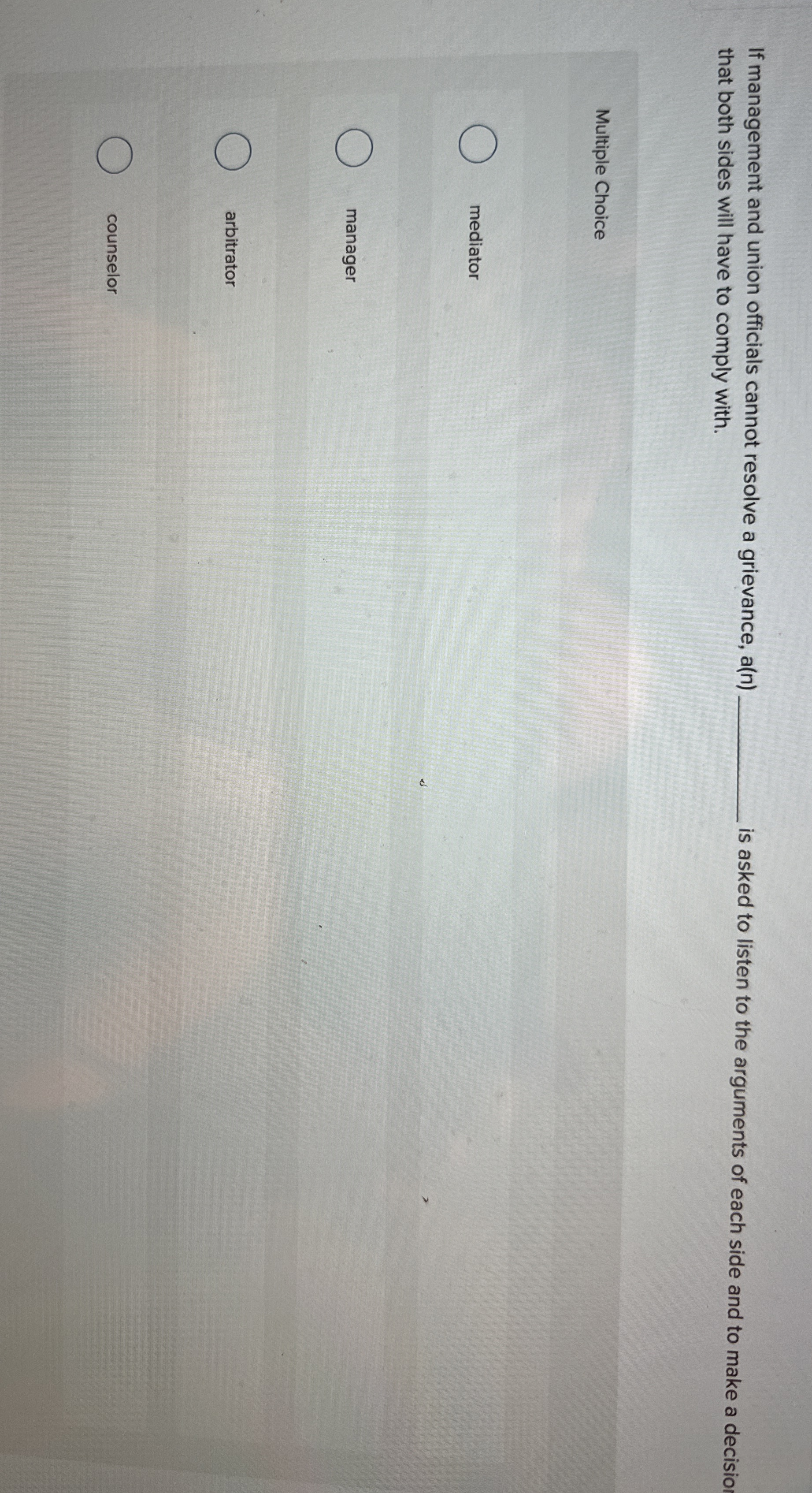  If management and union officials cannot resolve a grievance, a(n) that