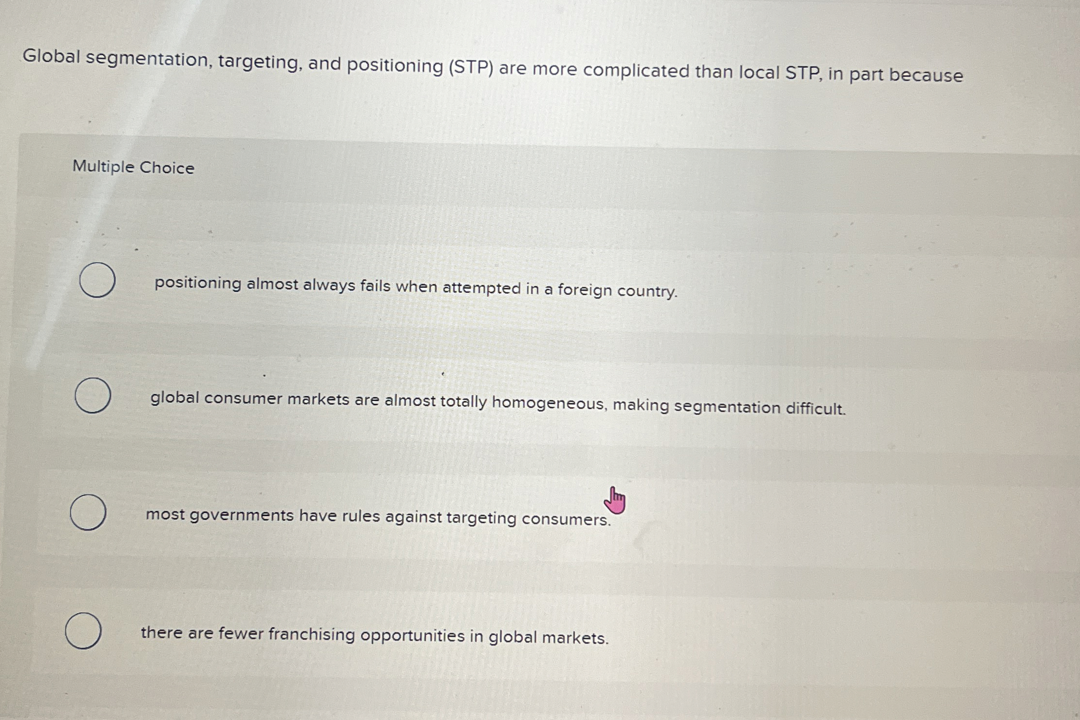  Global segmentation, targeting, and positioning (STP) are more complicated than local