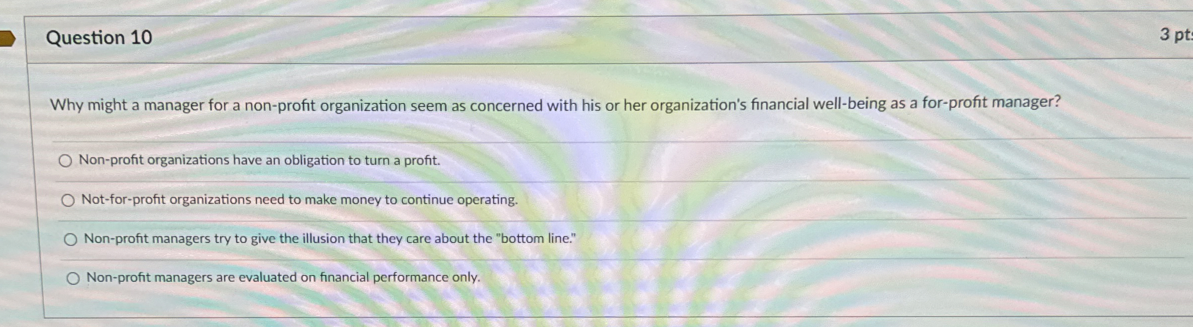  Question 10 3 pt Why might a manager for a non-profit