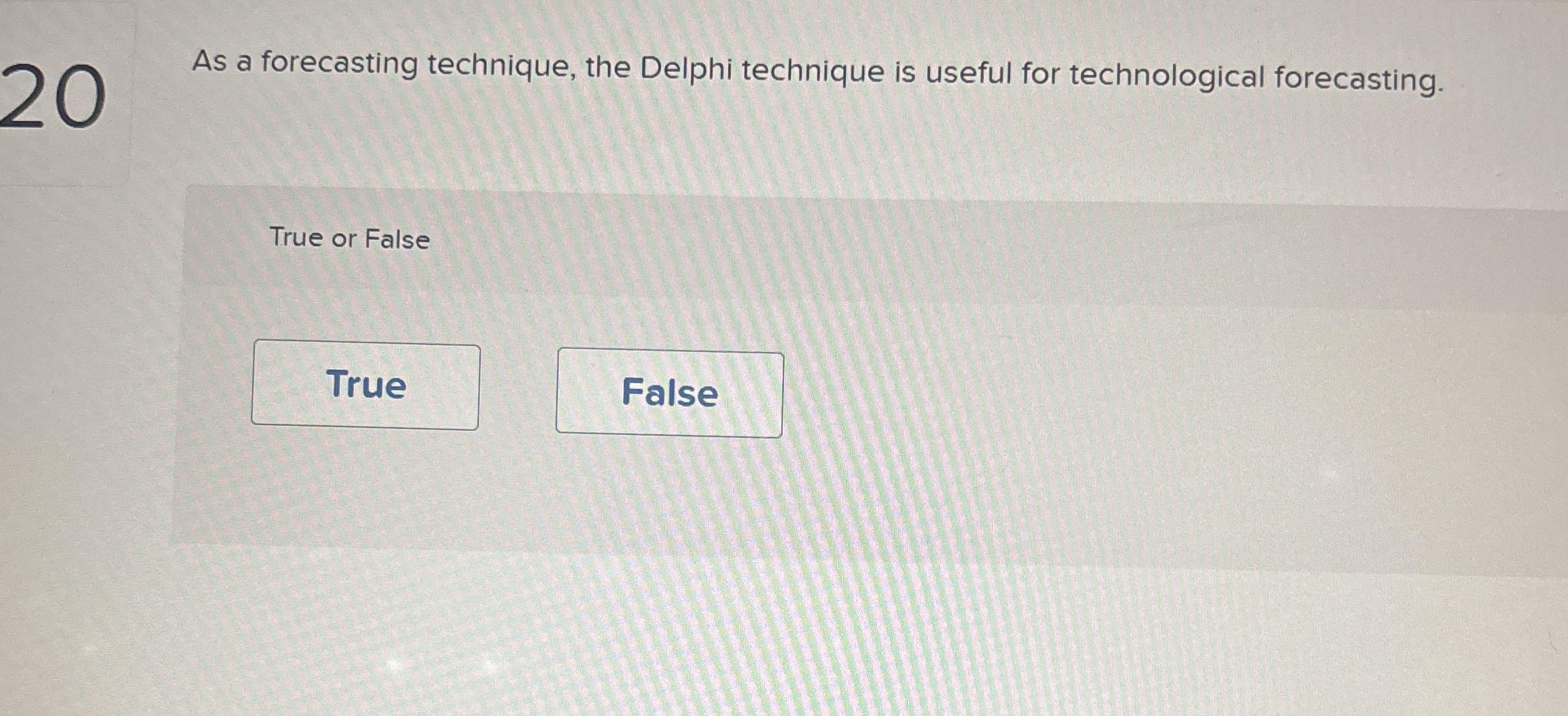  As a forecasting technique, the Delphi technique is useful for technological