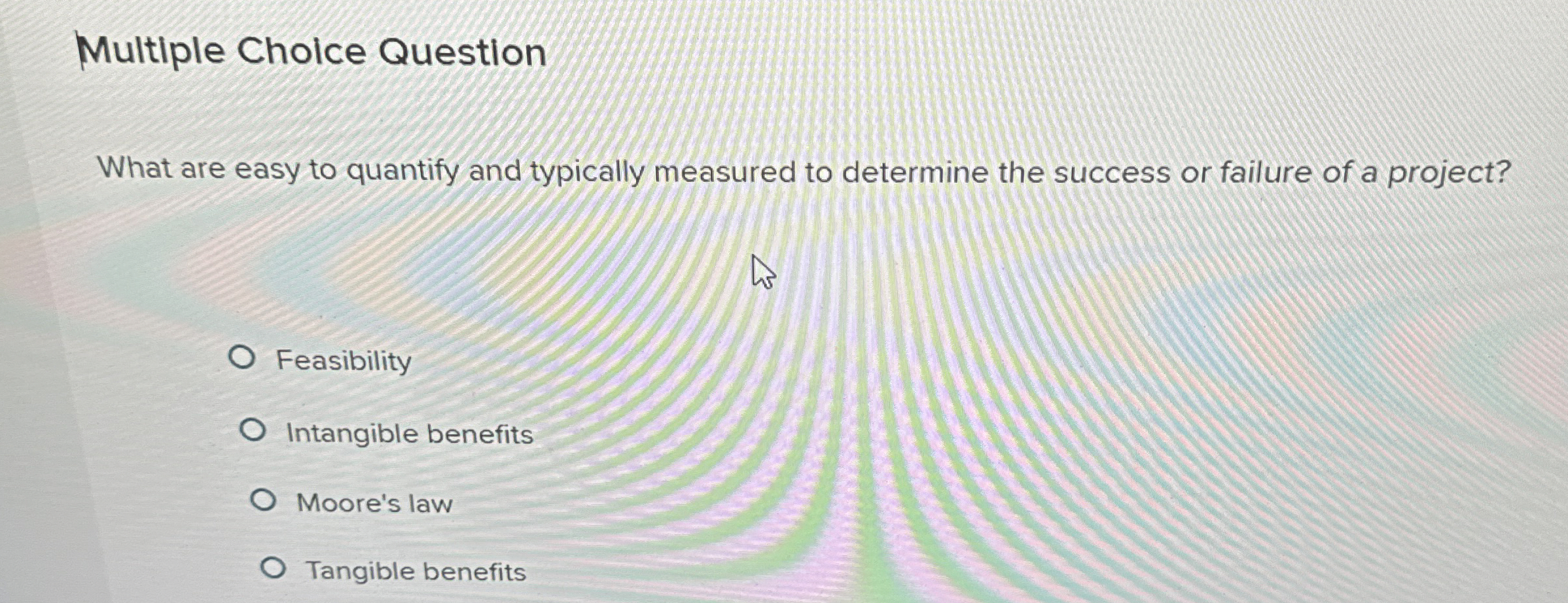 Multiple Choice Question What are easy to quantify and typically measured