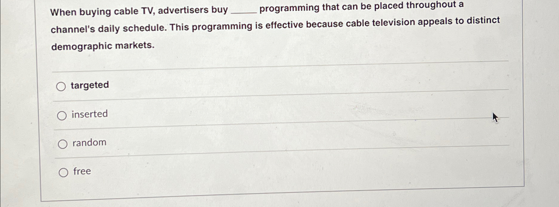  When buying cable TV, advertisers buy programming that can be placed