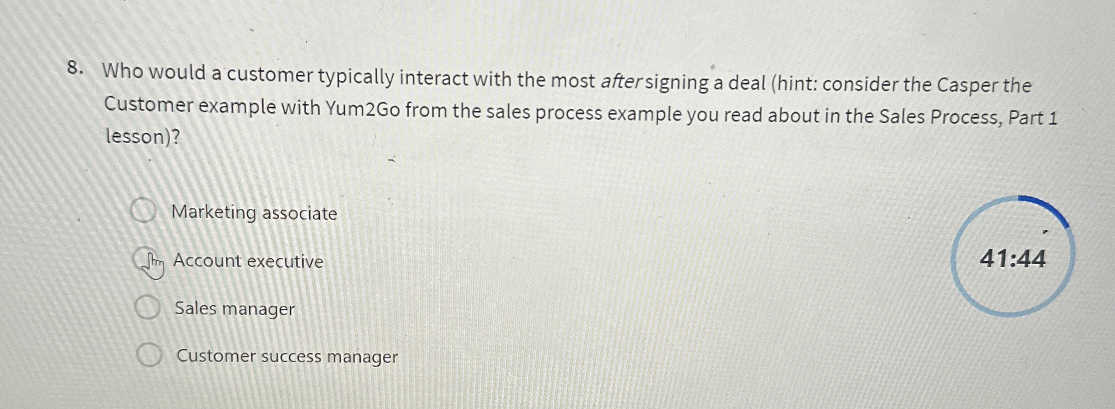  Who would a customer typically interact with the most after signing