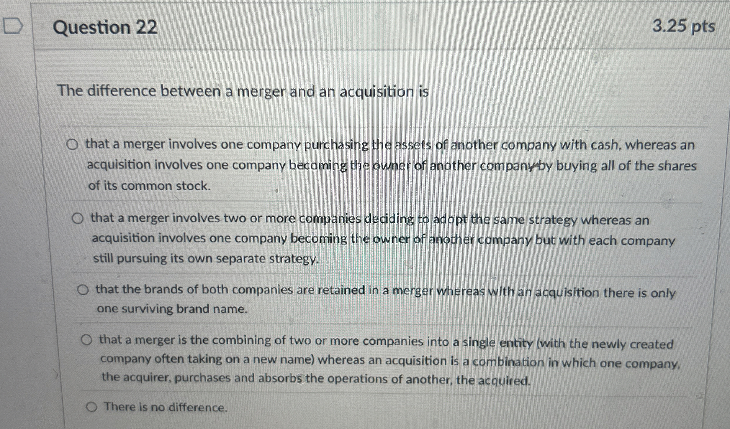  Question 22 3.25 pts The difference between a merger and an