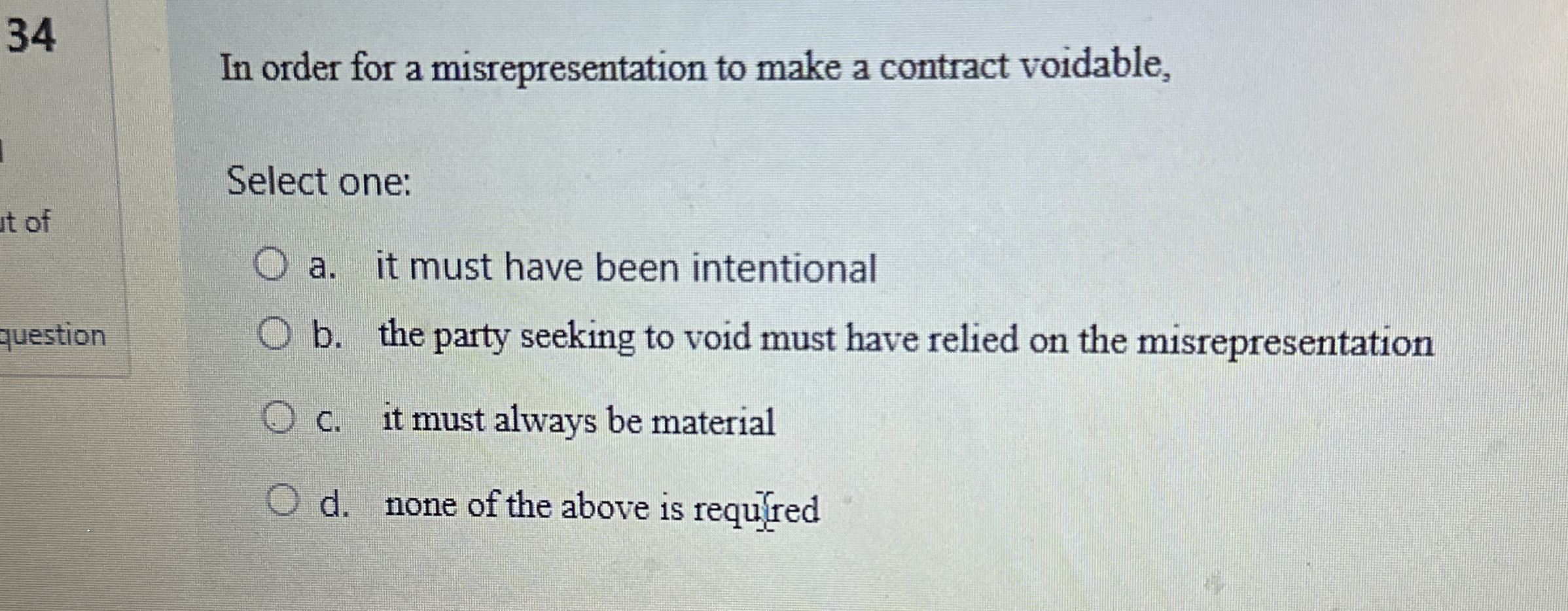  In order for a mistepresentation to make a contract voidable, Select