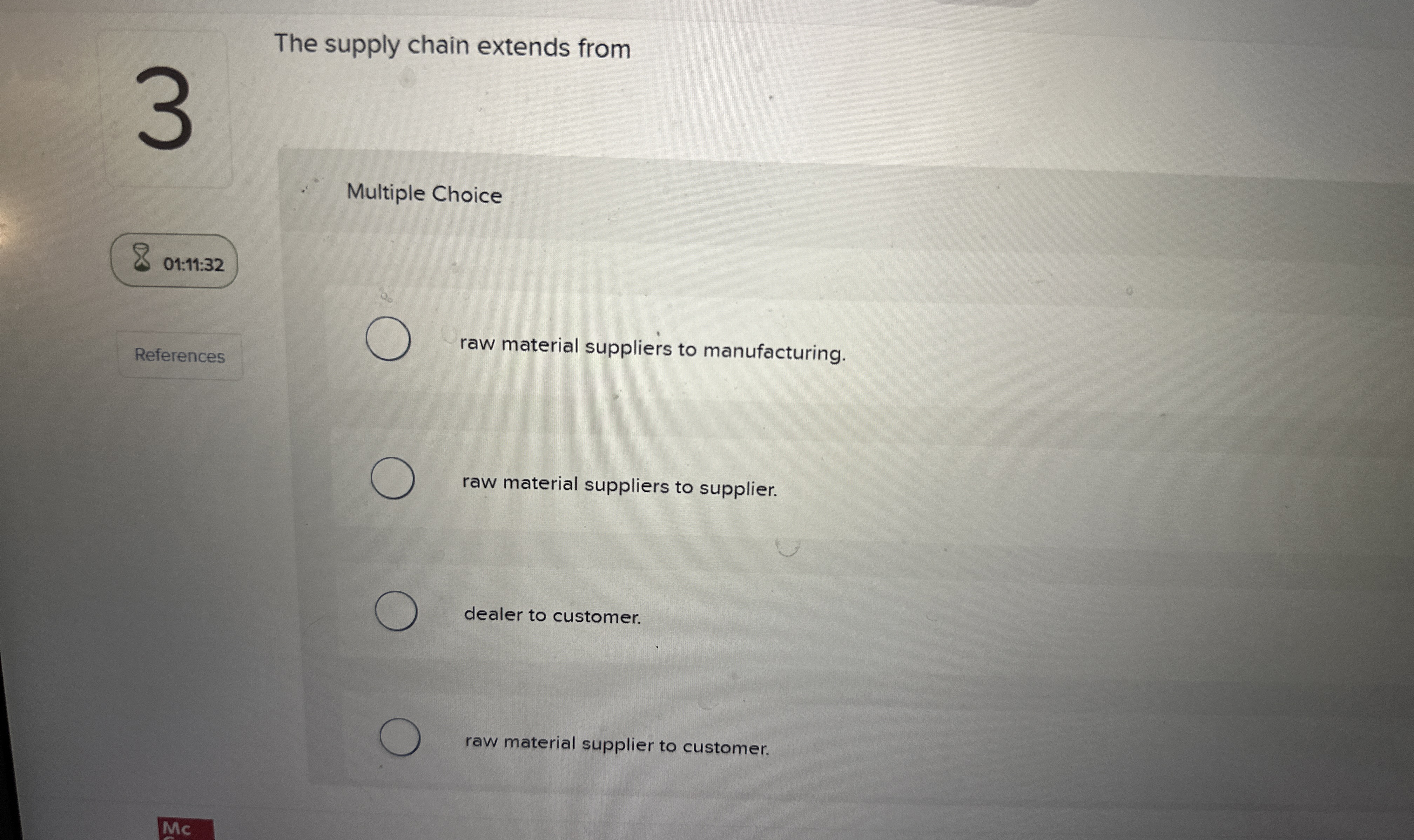  The supply chain extends from Multiple Choice 01:11:32 References raw material