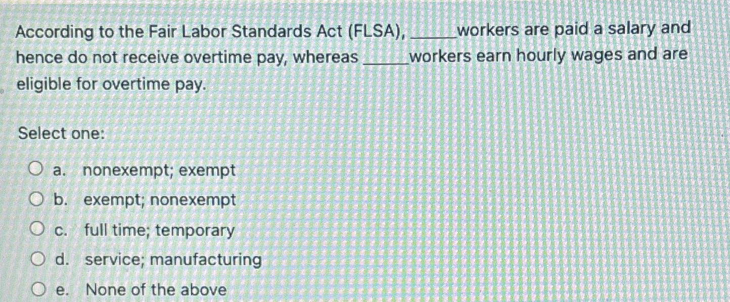  According to the Fair Labor Standards Act (FLSA),q, workers are paid