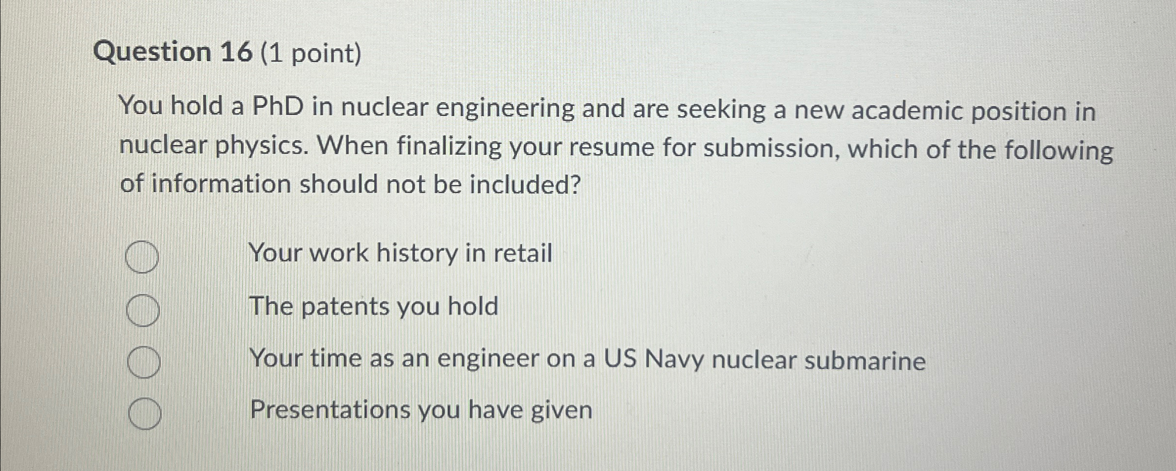  Question 16(1 point) You hold a PhD in nuclear engineering and