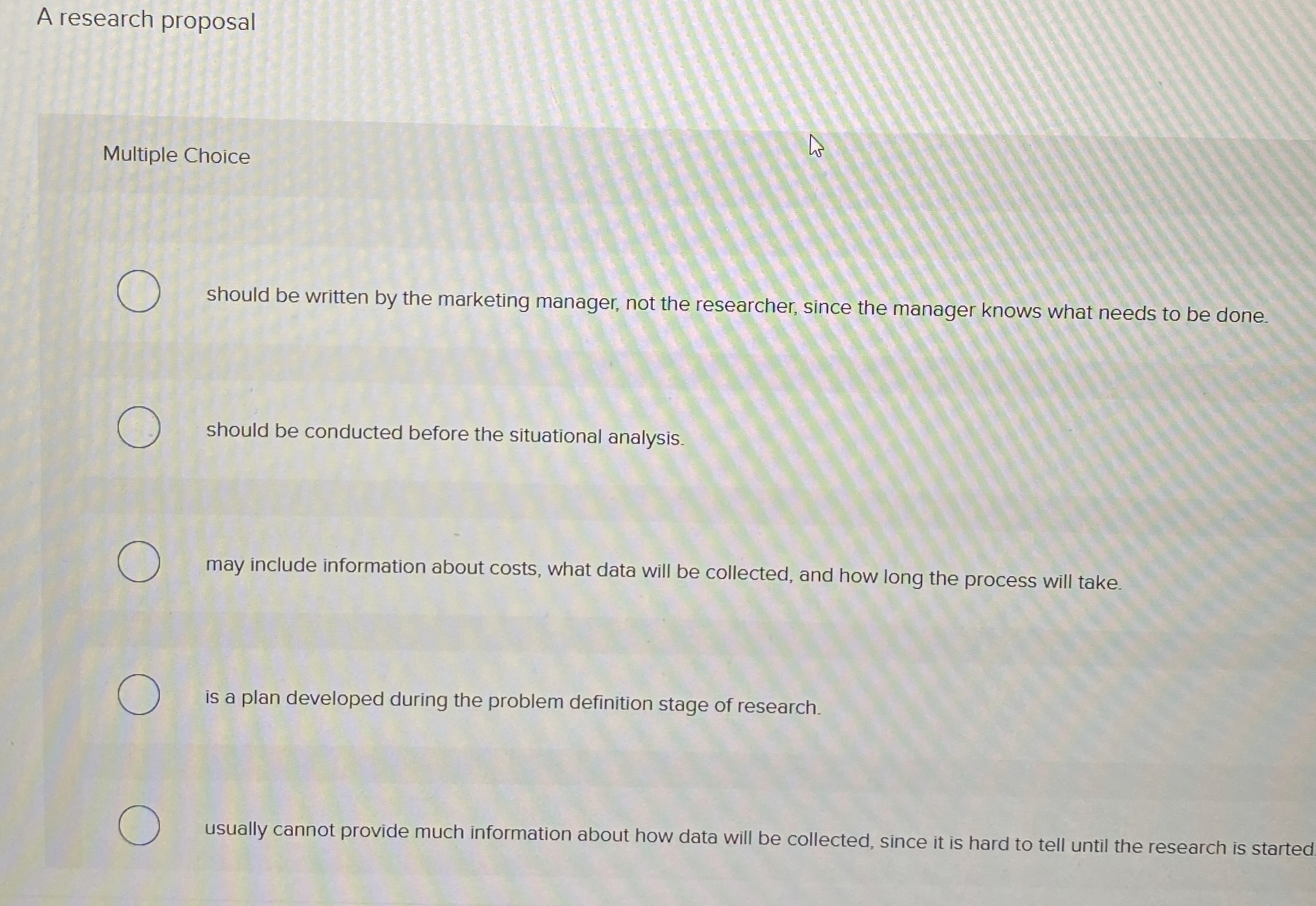  A research proposal Multiple Choice should be written by the marketing