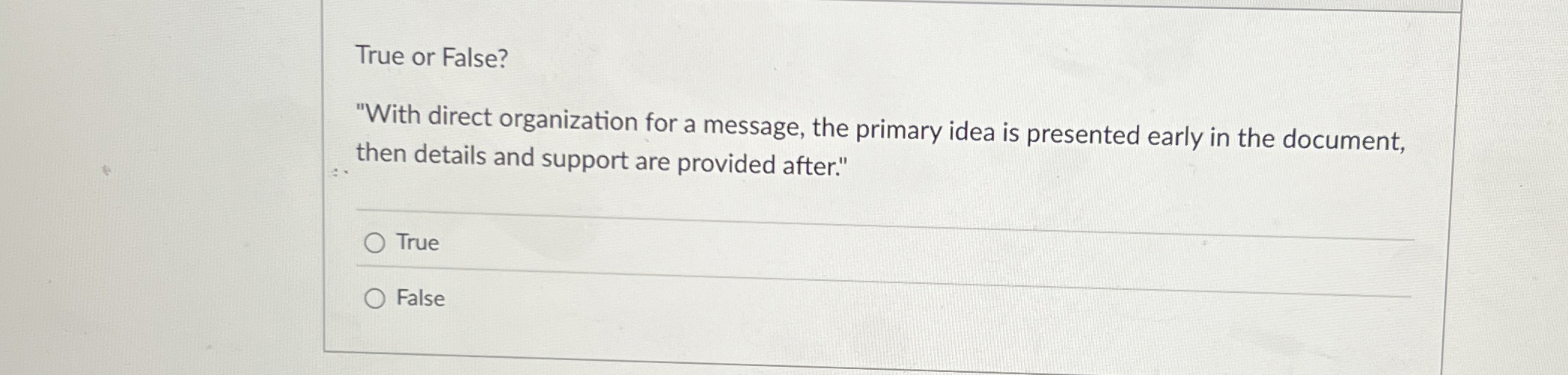  True or False? "With direct organization for a message, the primary