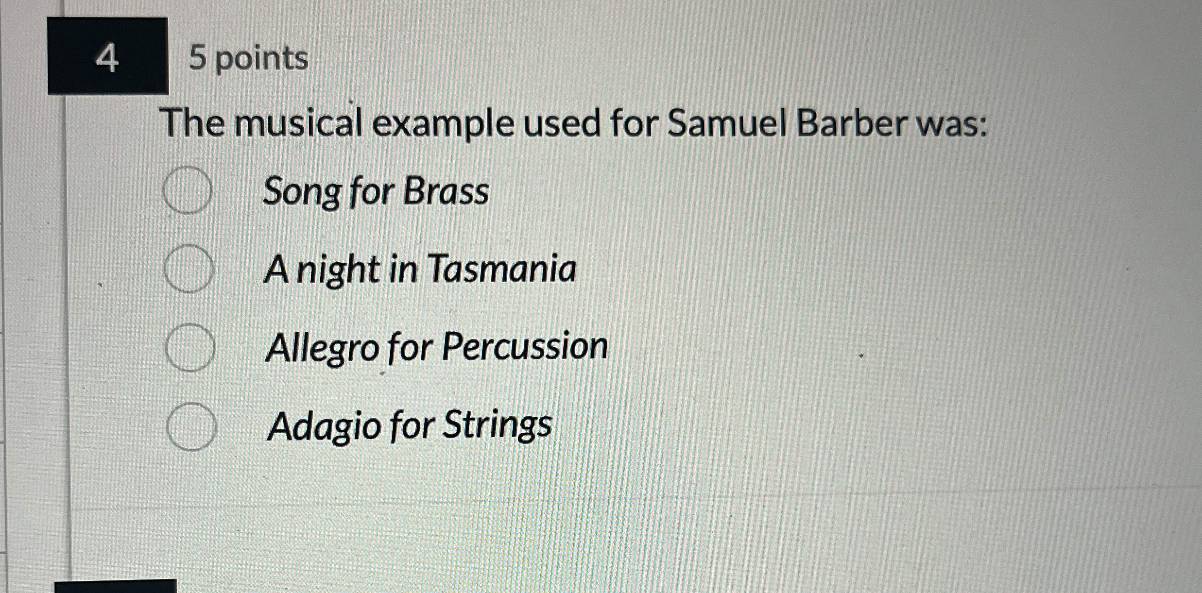  4 5 points The musical example used for Samuel Barber was: