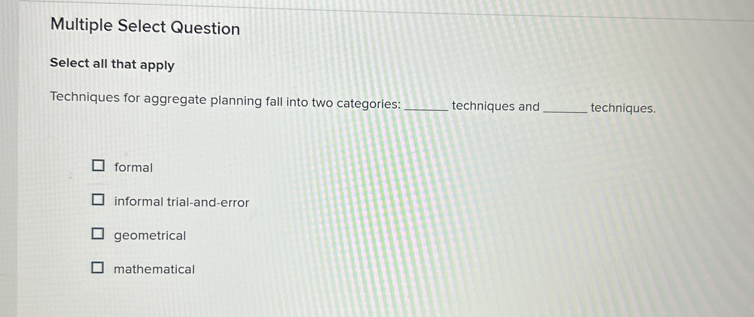  Multiple Select Question Select all that apply Techniques for aggregate planning