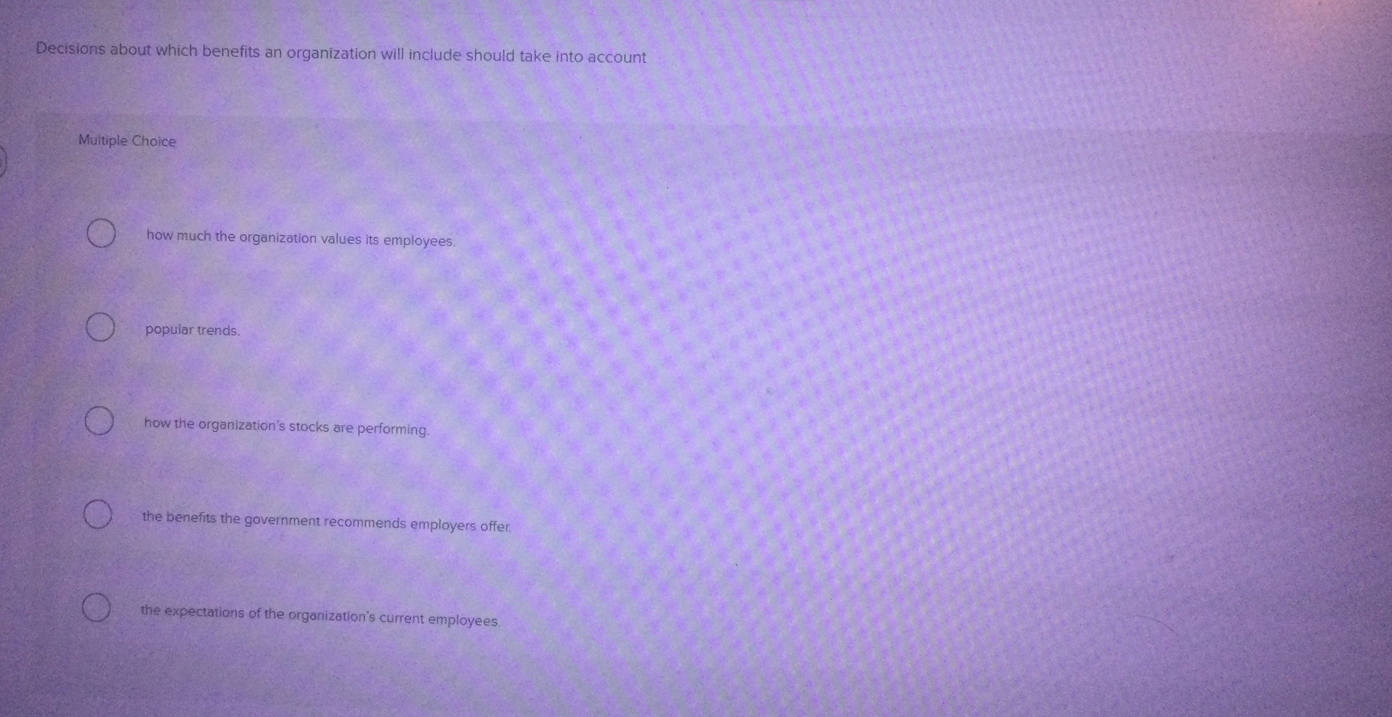  Decisions about which benefits an organization will include should take into