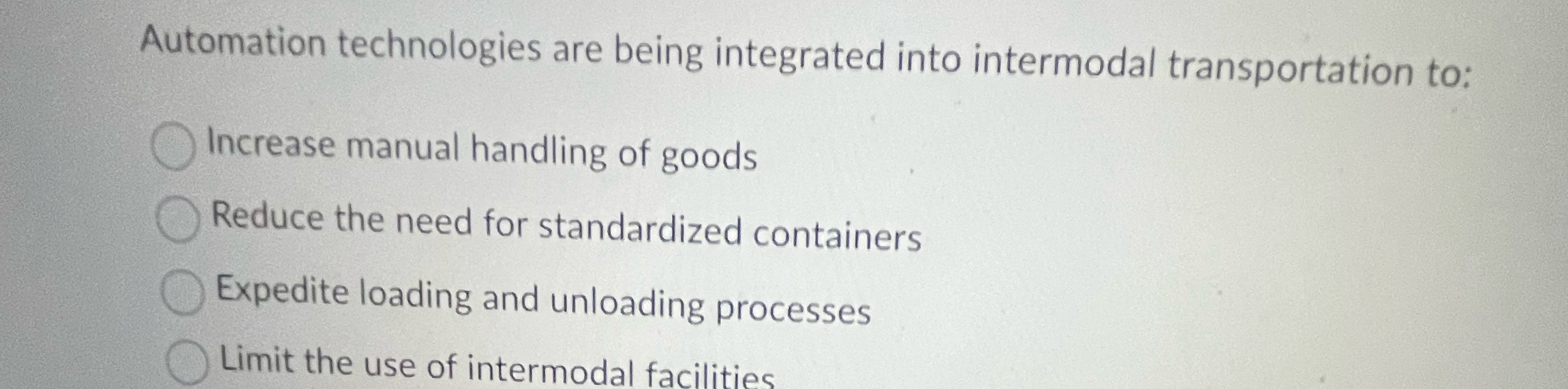  Automation technologies are being integrated into intermodal transportation to: Increase manual