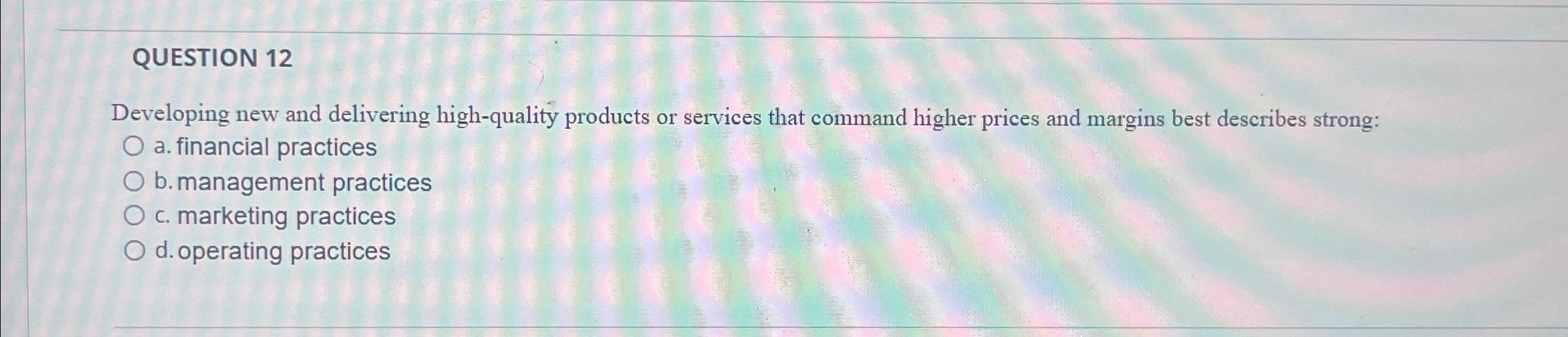  QUESTION 12 Developing new and delivering high-quality products or services that