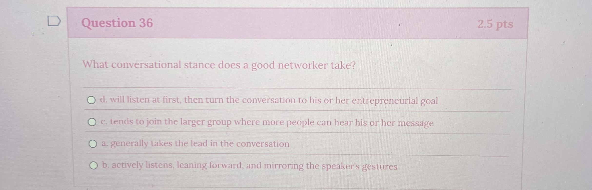  Question 36 What conversational stance does a good networker take? d.