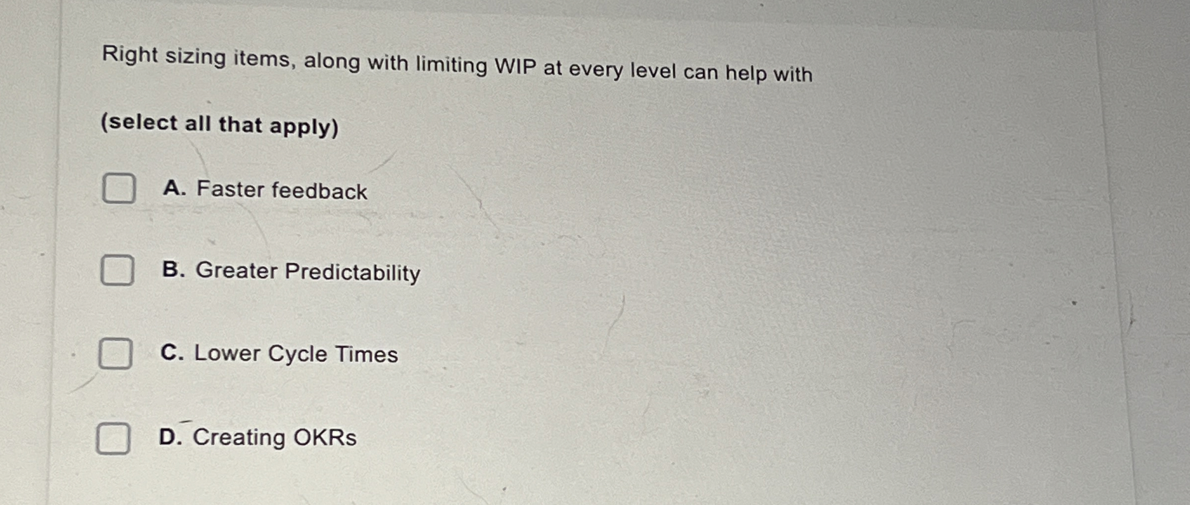  Right sizing items, along with limiting WIP at every level can