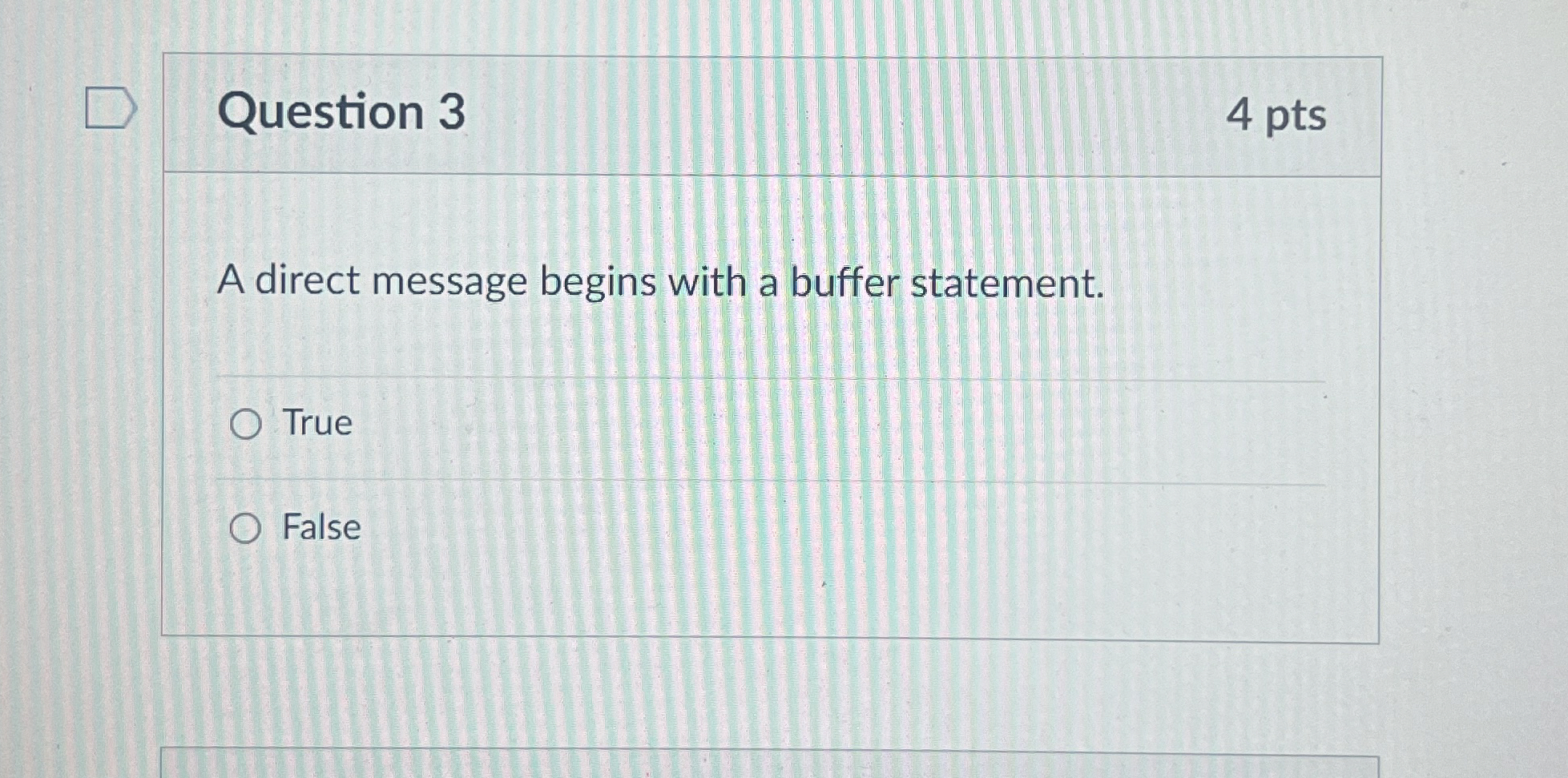  Question 3 4 pts A direct message begins with a buffer