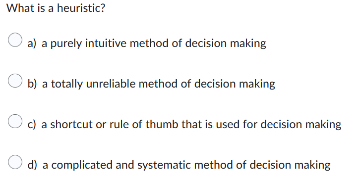  What is a heuristic? a) a purely intuitive method of decision