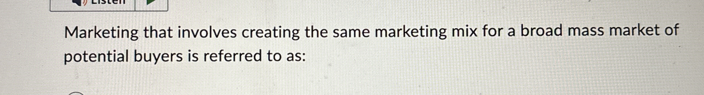 Marketing that involves creating the same marketing mix for a broad