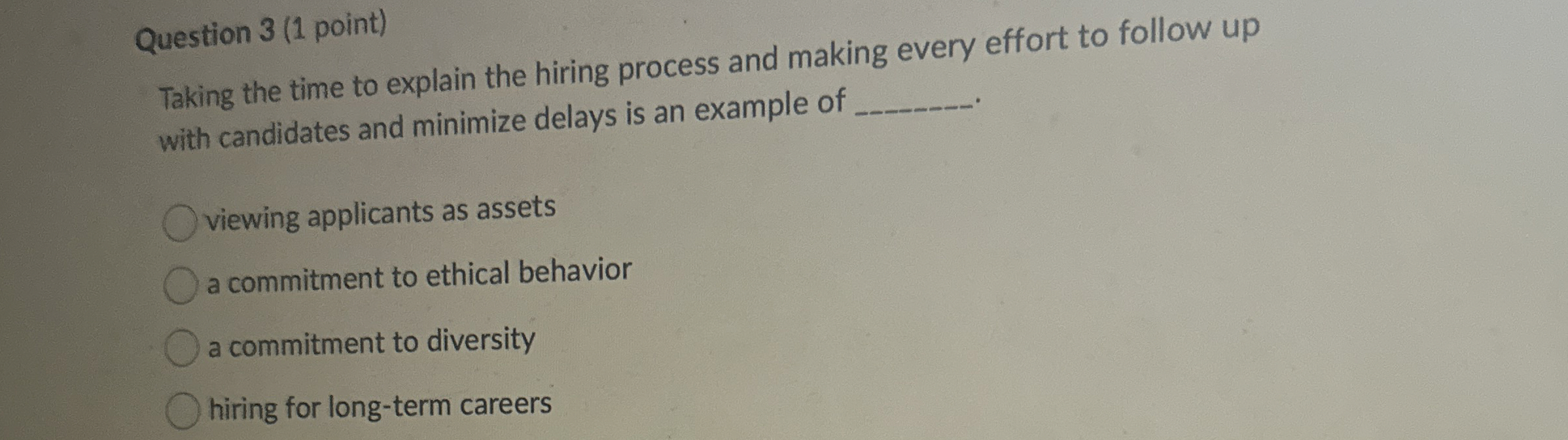  Question 3(1 point) Taking the time to explain the hiring process