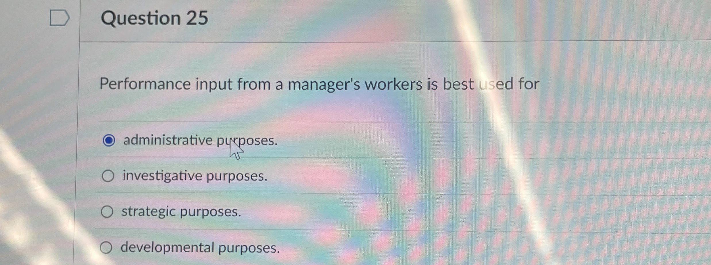  Question 25 Performance input from a manager's workers is best used