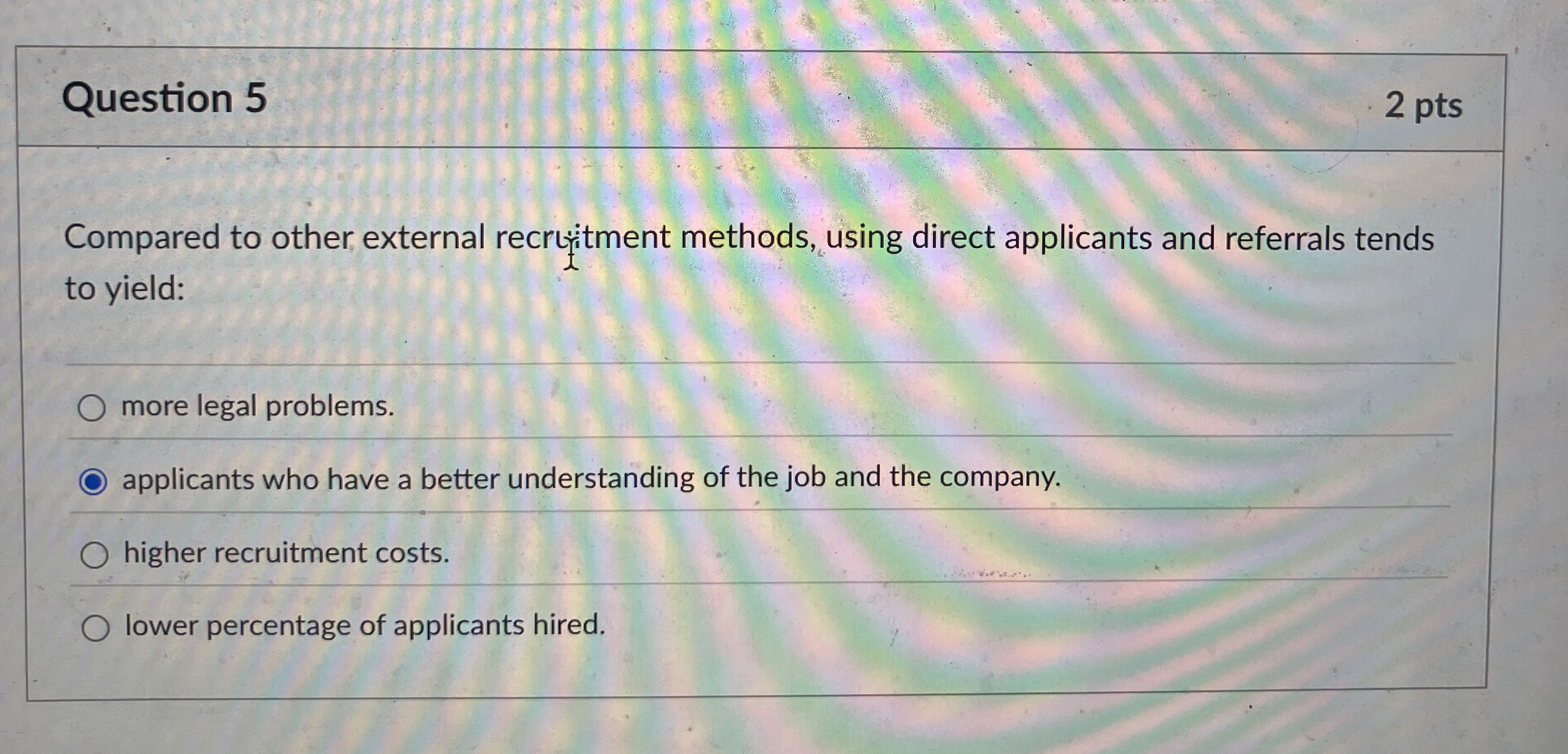  Question 5 2 pts Compared to other external recrutitment methods, using
