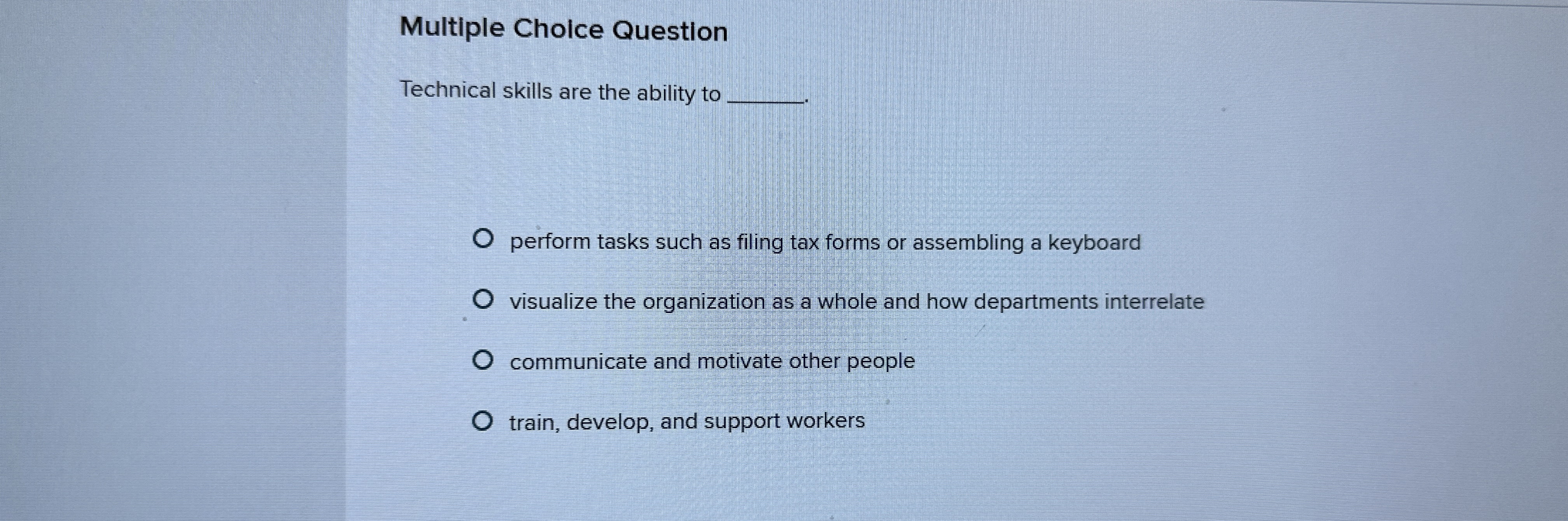  Multiple Choice Question Technical skills are the ability to q, perform