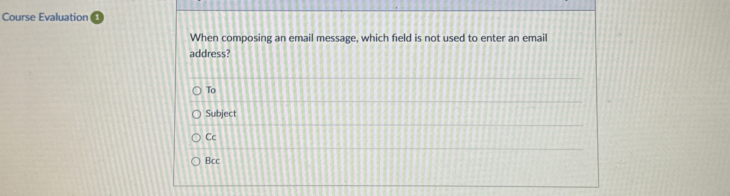  Course Evaluation (1 When composing an email message, which field is